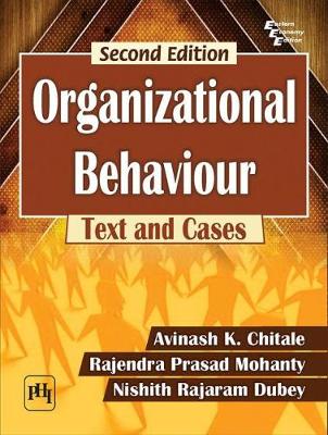 Organizational Behaviour: Text and Cases - Chitale, Avinash K., and Mohanty, Rajendra Prasad, and Dubey, Nishith Rajaram