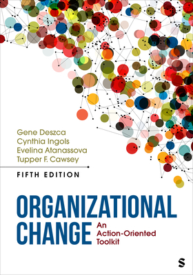 Organizational Change: An Action-Oriented Toolkit - Deszca, Gene, and Ingols, Cynthia A, and Atanassova, Evelina