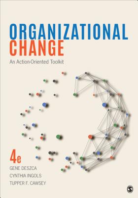 Organizational Change: An Action-Oriented Toolkit - Deszca, Gene, and Ingols, Cynthia A, and Cawsey, Tupper F