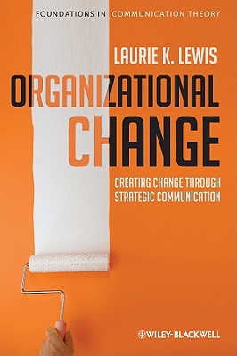 Organizational Change: Creating Change Through Strategic Communication - Lewis, Laurie