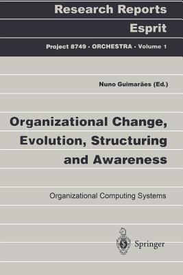Organizational Change, Evolution, Structuring and Awareness: Organizational Computing Systems - Guimaraes, Nuno (Editor)