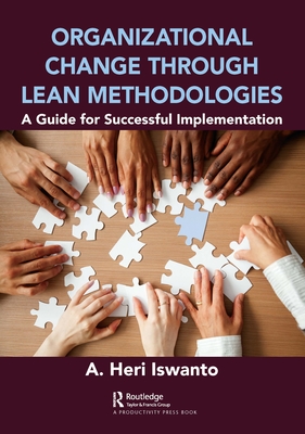 Organizational Change through Lean Methodologies: A Guide for Successful Implementation - Iswanto, A. Heri
