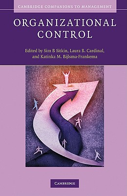 Organizational Control - Sitkin, Sim B. (Editor), and Cardinal, Laura B. (Editor), and Bijlsma-Frankema, Katinka M. (Editor)