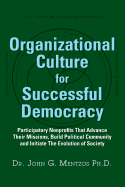 Organizational Culture for Successful Democracy: Participatory Nonprofits That Advance Their Missions, Build Political Community, and Initiate the Evolution of Society