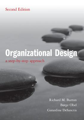 Organizational Design: A Step-by-Step Approach - Burton, Richard M., and Obel, Brge, and DeSanctis, Gerardine