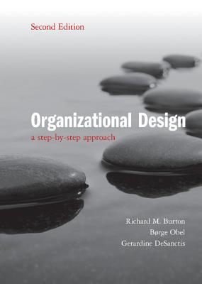 Organizational Design: A Step-by-Step Approach - Burton, Richard M., and Obel, Brge, and DeSanctis, Gerardine