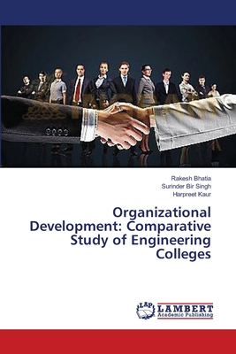 Organizational Development: Comparative Study of Engineering Colleges - Bhatia, Rakesh, and Singh, Surinder Bir, and Kaur, Harpreet