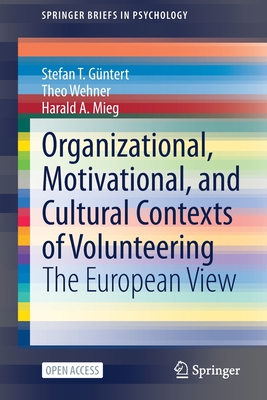 Organizational, Motivational, and Cultural Contexts of Volunteering: The European View - Gntert, Stefan T., and Wehner, Theo, and Mieg, Harald A.