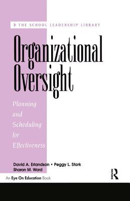 Organizational Oversight: Planning and Scheduling for Effectiveness - Stark, Peggy, and Erlandson, David A., and Ward, Sharon