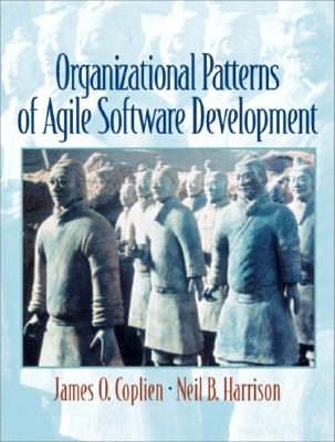 Organizational Patterns of Agile Software Development - Coplien, James, and Harrison, Neil