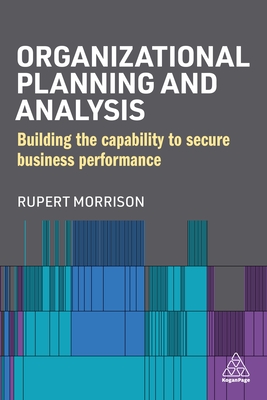 Organizational Planning and Analysis: Building the Capability to Secure Business Performance - Morrison, Rupert