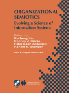 Organizational Semiotics: Evolving a Science of Information Systems Ifip Tc8 / Wg8.1 Working Conference on Organizational Semiotics: Evolving a Science of Information Systems July 23-25, 2001, Montreal, Quebec, Canada