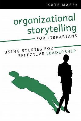 Organizational Storytelling for Librarians: Using Stories for Effective Leadership - American Library Association