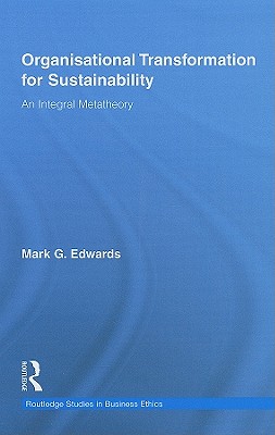 Organizational Transformation for Sustainability: An Integral Metatheory - Edwards, Mark, Dr.