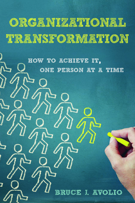 Organizational Transformation: How to Achieve It, One Person at a Time - Avolio, Bruce J