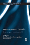 Organizations and the Media: Organizing in a Mediatized World