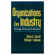 Organizations in Industry: Strategy, Structure, and Selection - Carroll, Glenn R (Editor), and Hannan, Michael T (Editor)