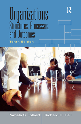 Organizations: Structures, Processes and Outcomes - Tolbert, Pamela S., and Hall, Richard H.