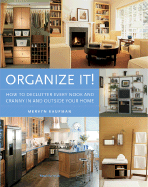 Organize It!: How to Declutter Every Nook and Cranny in and Outside Your Home