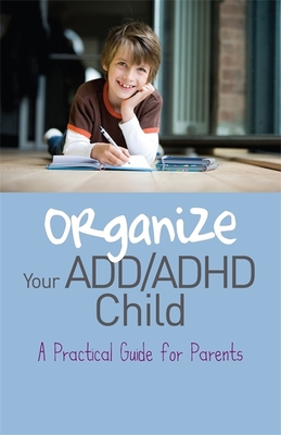 Organize Your ADD/ADHD Child: A Practical Guide for Parents - Carter, Cheryl