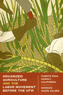 Organized Agriculture and the Labor Movement Before the UFW: Puerto Rico, Hawaii, California