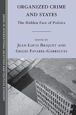 Organized Crime and States: The Hidden Face of Politics - Briquet, J (Editor), and Favarel-Garrigues, G (Editor)