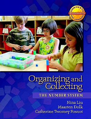Organizing and Collecting: The Number System - Fosnot, Catherine Twomey, and Dolk, Maarten, and Liu, Nina