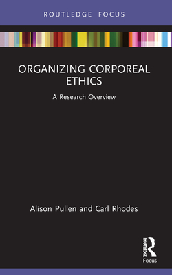 Organizing Corporeal Ethics: A Research Overview - Pullen, Alison, and Rhodes, Carl