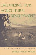 Organizing for Agricultural Development: Human Aspects in the Utilization of Science and Technology
