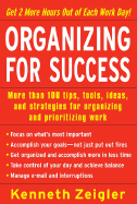 Organizing for Success: More Than 100 Tips, Tools, Ideas, and Strategies for Organizing and Prioritizing Work