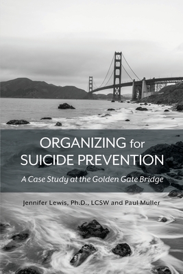 Organizing for Suicide Prevention: A Case Study at the Golden Gate Bridge - Lewis, Jennifer, and Muller, Paul