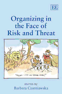 Organizing in the Face of Risk and Threat - Czarniawska, Barbara (Editor)