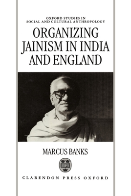 Organizing Jainism in India and England - Banks, Marcus