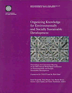 Organizing Knowledge for Environmentally and Socially Sustainable Development: Proceedings of a Concurrent Meeting of the Fifth Annual World Bank Conference on Environmentally and Socially Sustainable Development