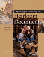 Organizing & Preserving Your Heirloom Documents - Sturdevant, Katherine Scott, M.A.