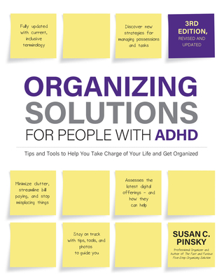 Organizing Solutions for People with Adhd, 3rd Edition: Tips and Tools to Help You Take Charge of Your Life and Get Organized - Pinsky, Susan
