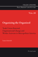 Organizing the Organized: Trade Union Renewal, Organizational Change and Worker Activism in Metropolitan America