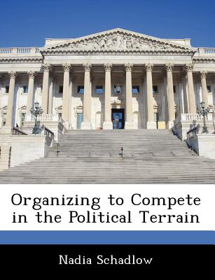Organizing to Compete in the Political Terrain - Schadlow, Nadia