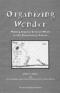 Organizing Wonder: Making Inquiry Science Work in the Elementary Classroom