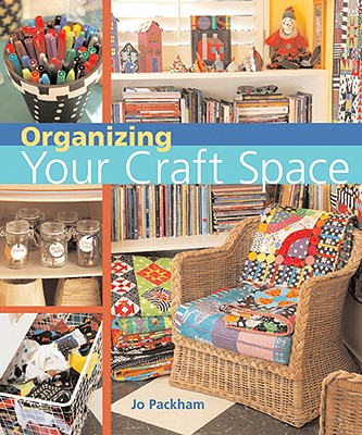 Organizing Your Craft Space - Packham, Jo
