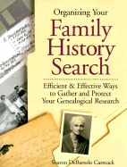 Organizing Your Family History Search: Efficient & Effective Ways to Gather and Protect Your Genealogical Research