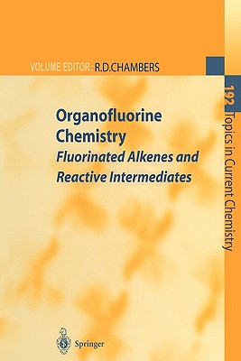 Organofluorine Chemistry: Fluorinated Alkenes and Reactive Intermediates - Chambers, Richard D. (Editor), and Ameduri, B. (Contributions by), and Bardin, V.V. (Contributions by)