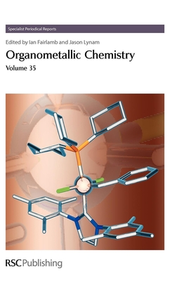 Organometallic Chemistry: Volume 35 - Fairlamb, Ian J S (Editor), and Lynam, Jason M (Editor)