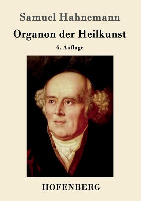 Organon der Heilkunst: 6. Auflage - Samuel Hahnemann