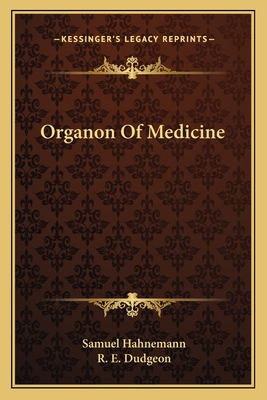 Organon Of Medicine - Hahnemann, Samuel, Dr., and Dudgeon, R E (Translated by)