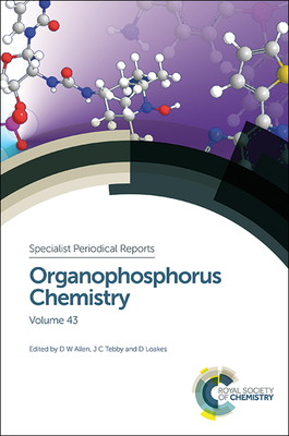 Organophosphorus Chemistry: Volume 43 - Tebby, John C, Prof. (Editor), and Loakes, David (Editor), and Allen, David W (Editor)