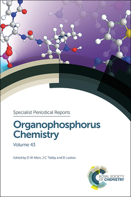 Organophosphorus Chemistry: Volume 43 - Tebby, John C (Editor), and Loakes, David (Editor), and Allen, David W (Editor)