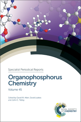 Organophosphorus Chemistry: Volume 45 - Allen, David W (Editor), and Loakes, David (Editor), and Tebby, John C, Prof. (Editor)