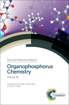 Organophosphorus Chemistry: Volume 45 - Allen, David W (Editor), and Loakes, David (Editor), and Tebby, John C (Editor)