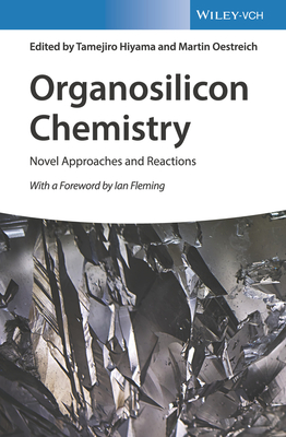 Organosilicon Chemistry: Novel Approaches and Reactions - Hiyama, Tamejiro (Editor), and Oestreich, Martin (Editor)